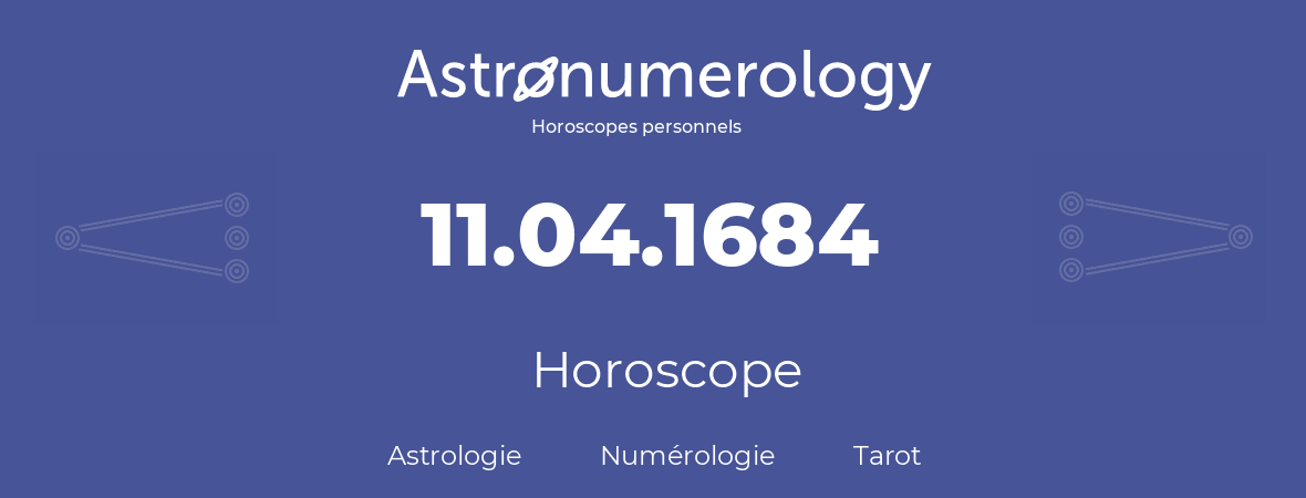 Horoscope pour anniversaire (jour de naissance): 11.04.1684 (11 Avril 1684)