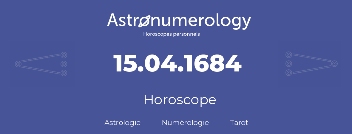 Horoscope pour anniversaire (jour de naissance): 15.04.1684 (15 Avril 1684)