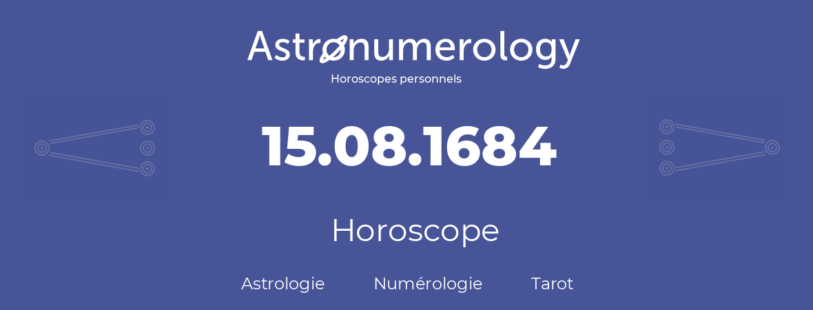 Horoscope pour anniversaire (jour de naissance): 15.08.1684 (15 Août 1684)