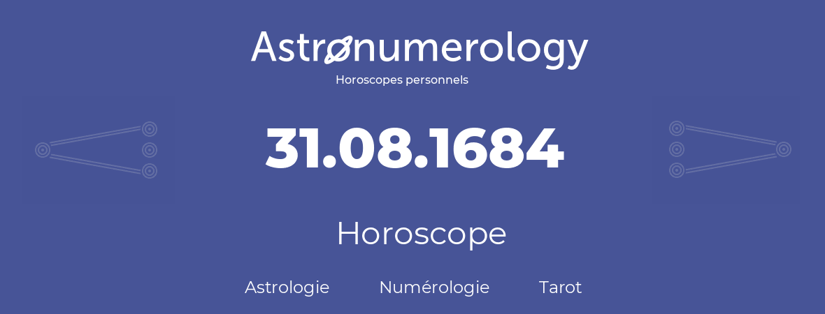 Horoscope pour anniversaire (jour de naissance): 31.08.1684 (31 Août 1684)