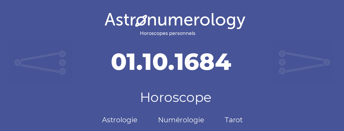 Horoscope pour anniversaire (jour de naissance): 01.10.1684 (01 Octobre 1684)
