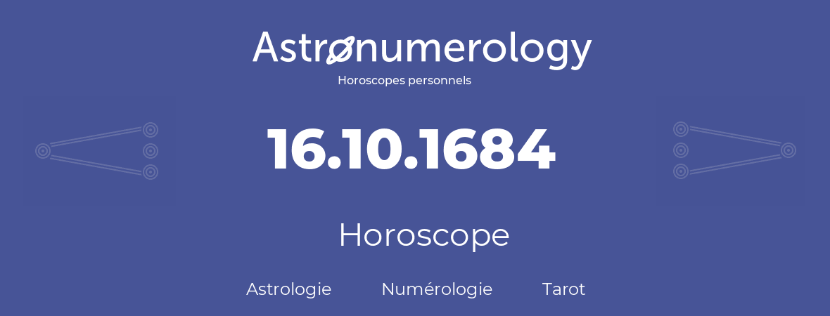 Horoscope pour anniversaire (jour de naissance): 16.10.1684 (16 Octobre 1684)