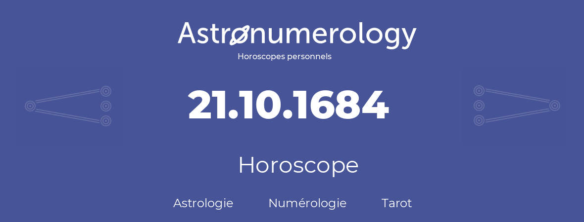 Horoscope pour anniversaire (jour de naissance): 21.10.1684 (21 Octobre 1684)