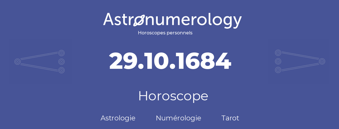 Horoscope pour anniversaire (jour de naissance): 29.10.1684 (29 Octobre 1684)