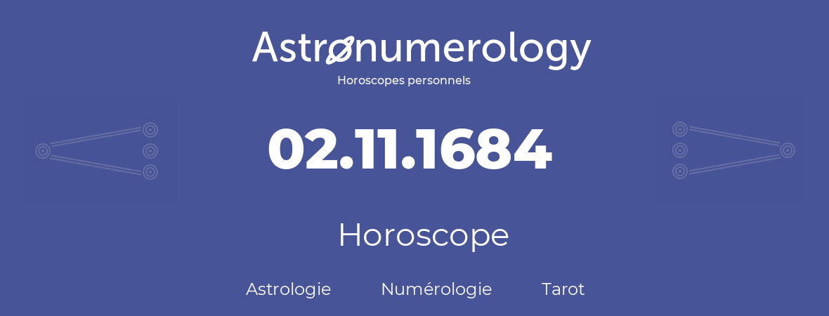 Horoscope pour anniversaire (jour de naissance): 02.11.1684 (2 Novembre 1684)