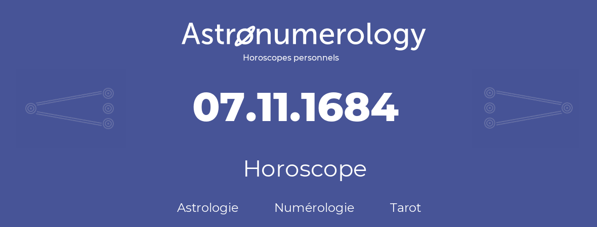 Horoscope pour anniversaire (jour de naissance): 07.11.1684 (07 Novembre 1684)