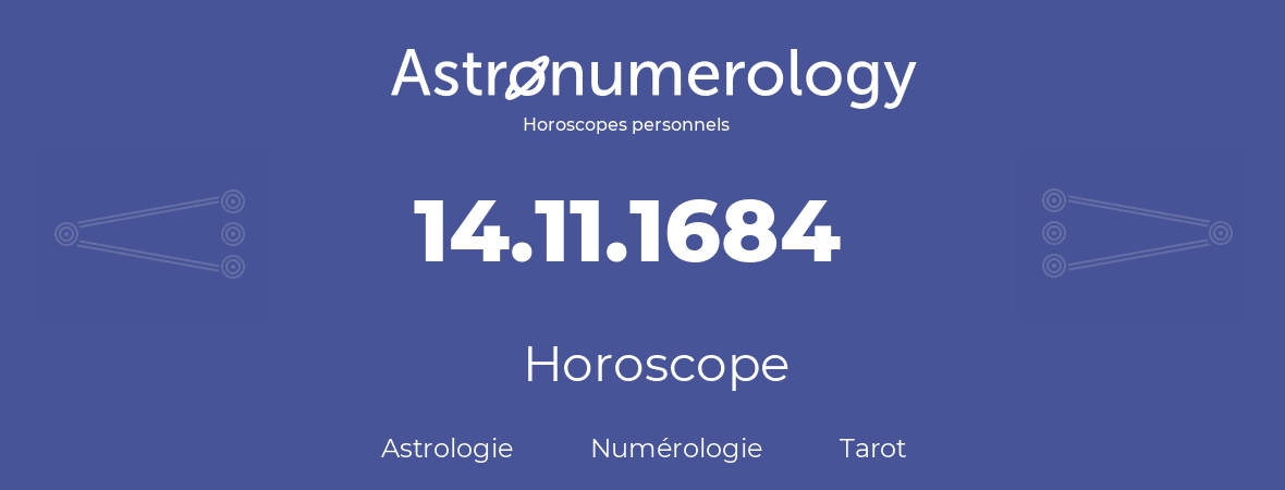 Horoscope pour anniversaire (jour de naissance): 14.11.1684 (14 Novembre 1684)