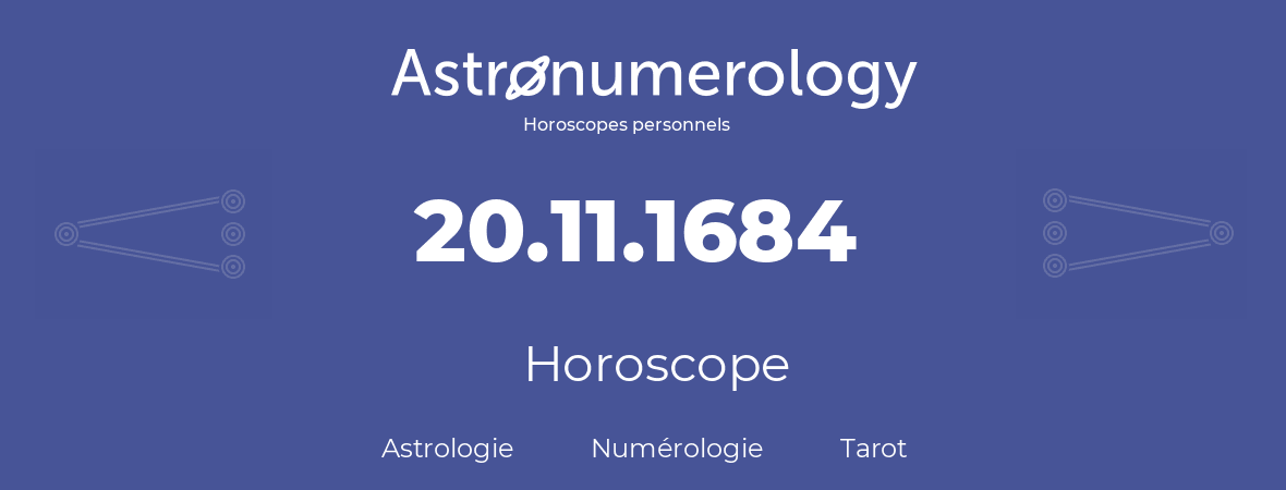 Horoscope pour anniversaire (jour de naissance): 20.11.1684 (20 Novembre 1684)
