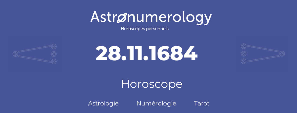 Horoscope pour anniversaire (jour de naissance): 28.11.1684 (28 Novembre 1684)