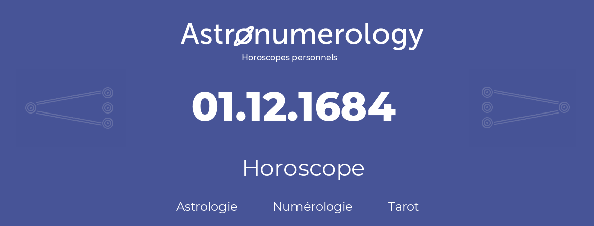 Horoscope pour anniversaire (jour de naissance): 01.12.1684 (1 Décembre 1684)