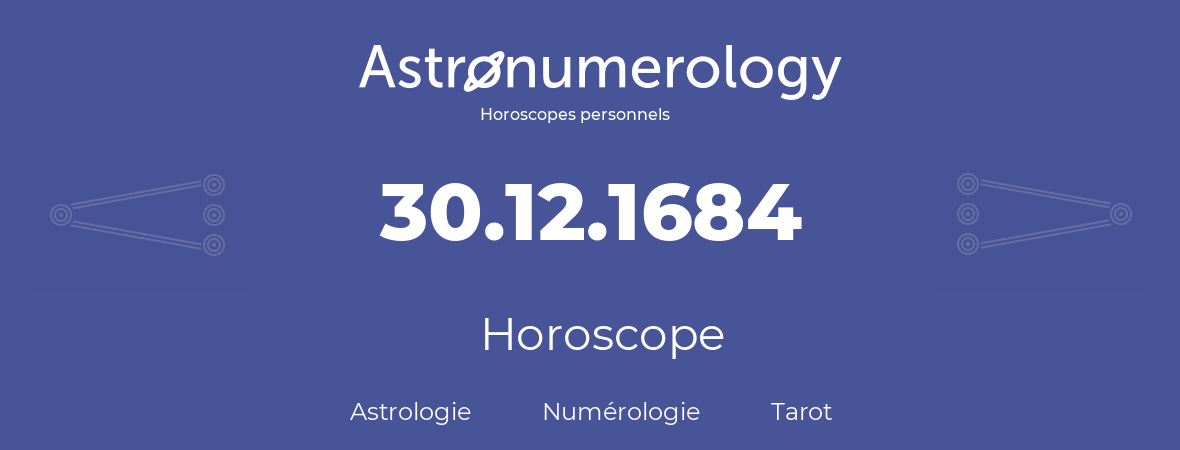 Horoscope pour anniversaire (jour de naissance): 30.12.1684 (30 Décembre 1684)