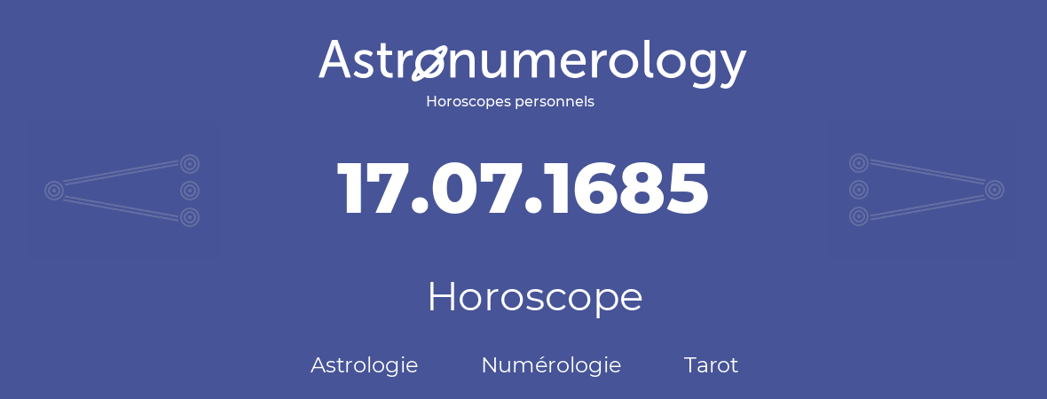 Horoscope pour anniversaire (jour de naissance): 17.07.1685 (17 Juillet 1685)