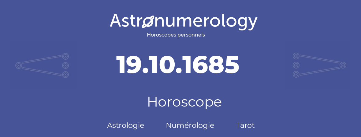 Horoscope pour anniversaire (jour de naissance): 19.10.1685 (19 Octobre 1685)