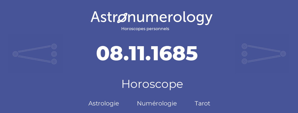 Horoscope pour anniversaire (jour de naissance): 08.11.1685 (8 Novembre 1685)