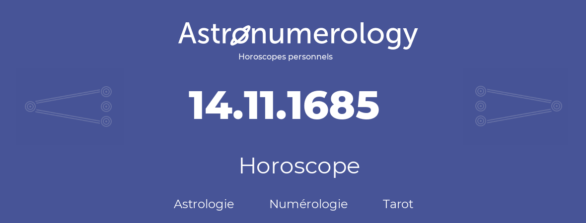 Horoscope pour anniversaire (jour de naissance): 14.11.1685 (14 Novembre 1685)