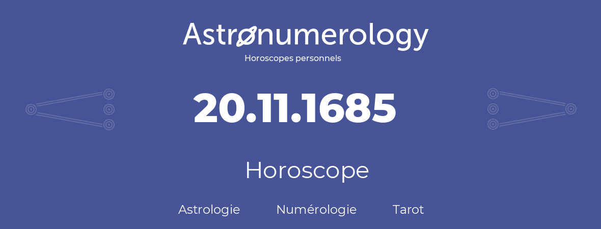 Horoscope pour anniversaire (jour de naissance): 20.11.1685 (20 Novembre 1685)