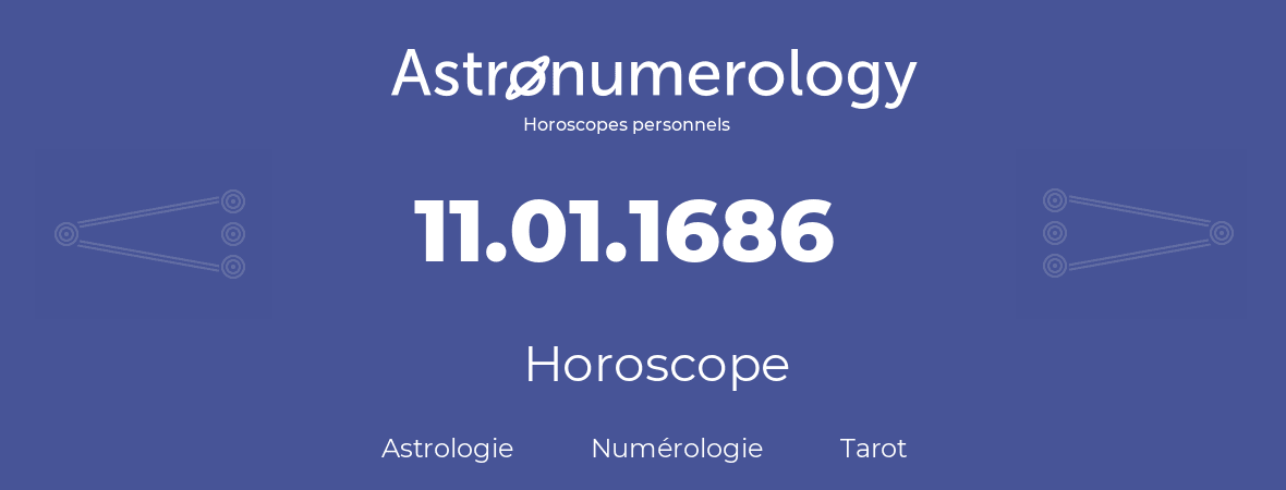 Horoscope pour anniversaire (jour de naissance): 11.01.1686 (11 Janvier 1686)