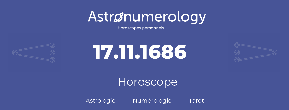 Horoscope pour anniversaire (jour de naissance): 17.11.1686 (17 Novembre 1686)