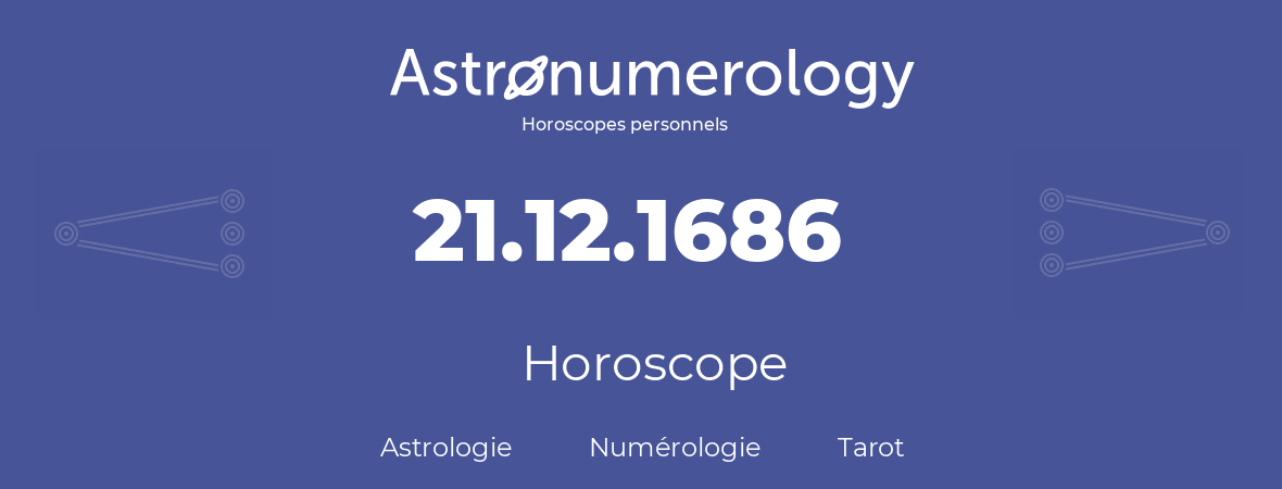 Horoscope pour anniversaire (jour de naissance): 21.12.1686 (21 Décembre 1686)