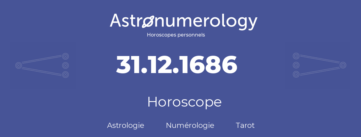 Horoscope pour anniversaire (jour de naissance): 31.12.1686 (31 Décembre 1686)