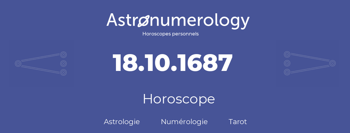 Horoscope pour anniversaire (jour de naissance): 18.10.1687 (18 Octobre 1687)
