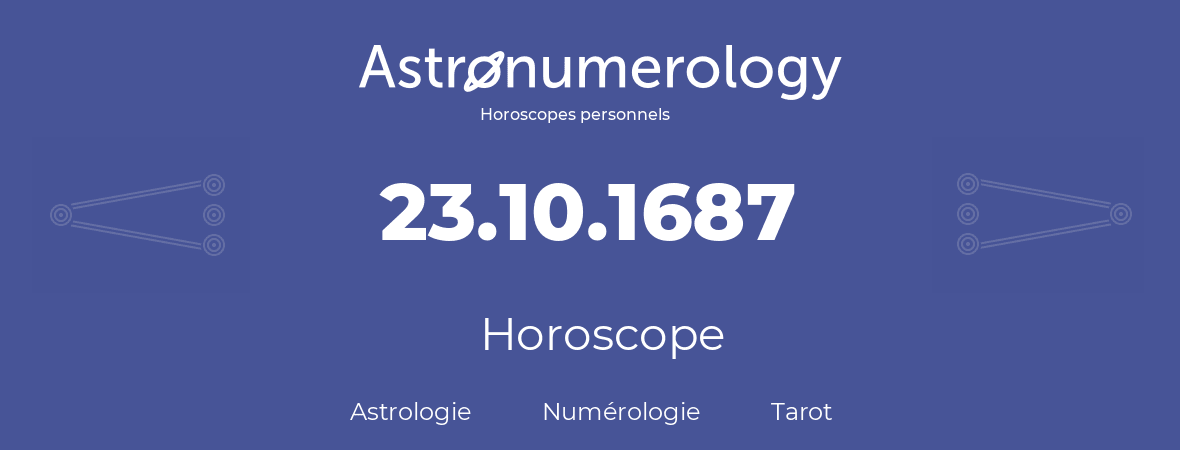 Horoscope pour anniversaire (jour de naissance): 23.10.1687 (23 Octobre 1687)