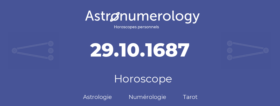 Horoscope pour anniversaire (jour de naissance): 29.10.1687 (29 Octobre 1687)