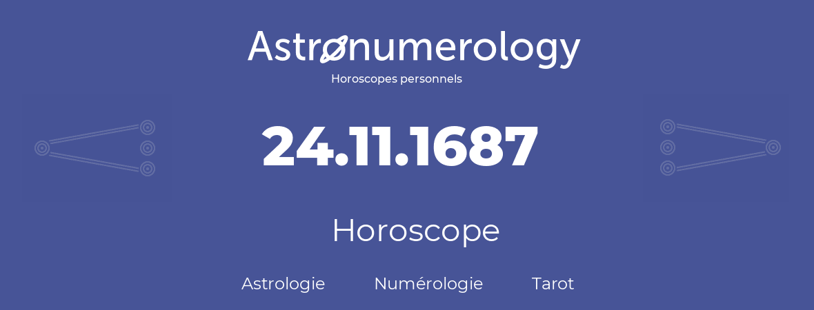 Horoscope pour anniversaire (jour de naissance): 24.11.1687 (24 Novembre 1687)