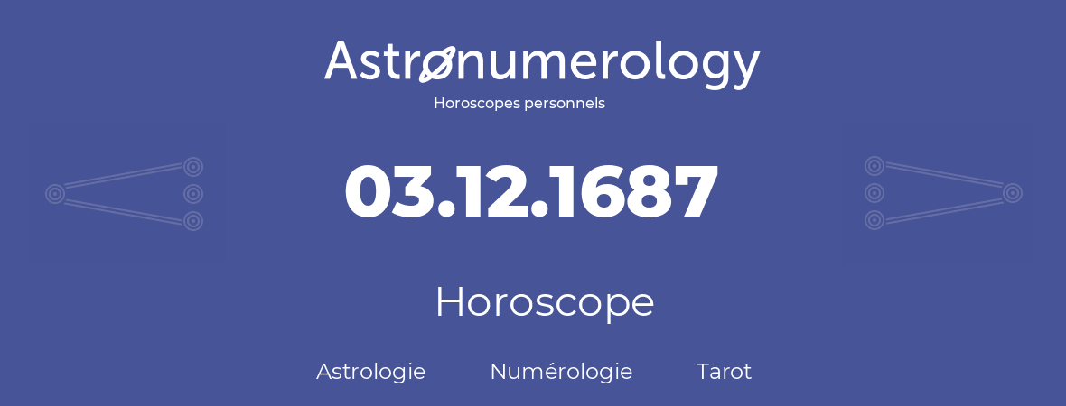 Horoscope pour anniversaire (jour de naissance): 03.12.1687 (3 Décembre 1687)