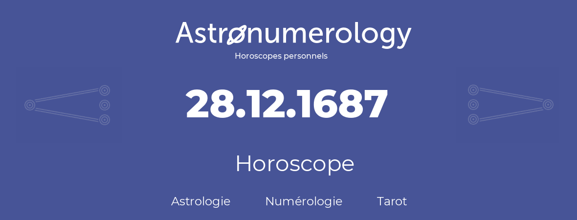 Horoscope pour anniversaire (jour de naissance): 28.12.1687 (28 Décembre 1687)