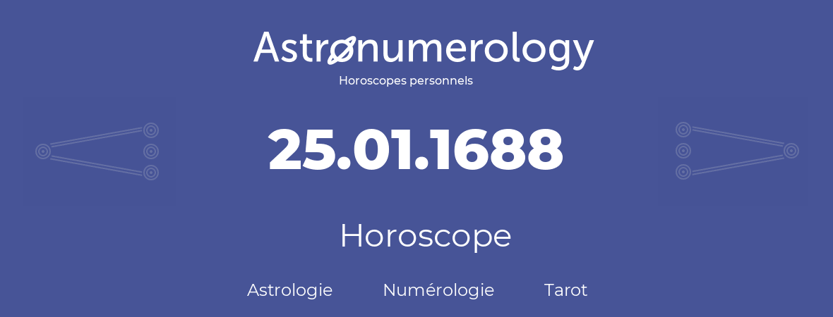 Horoscope pour anniversaire (jour de naissance): 25.01.1688 (25 Janvier 1688)