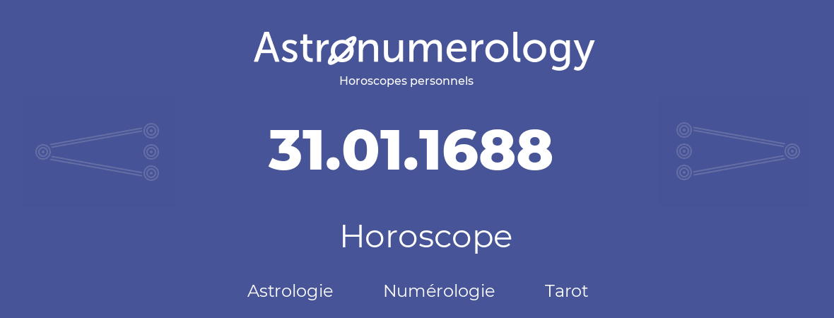 Horoscope pour anniversaire (jour de naissance): 31.01.1688 (31 Janvier 1688)