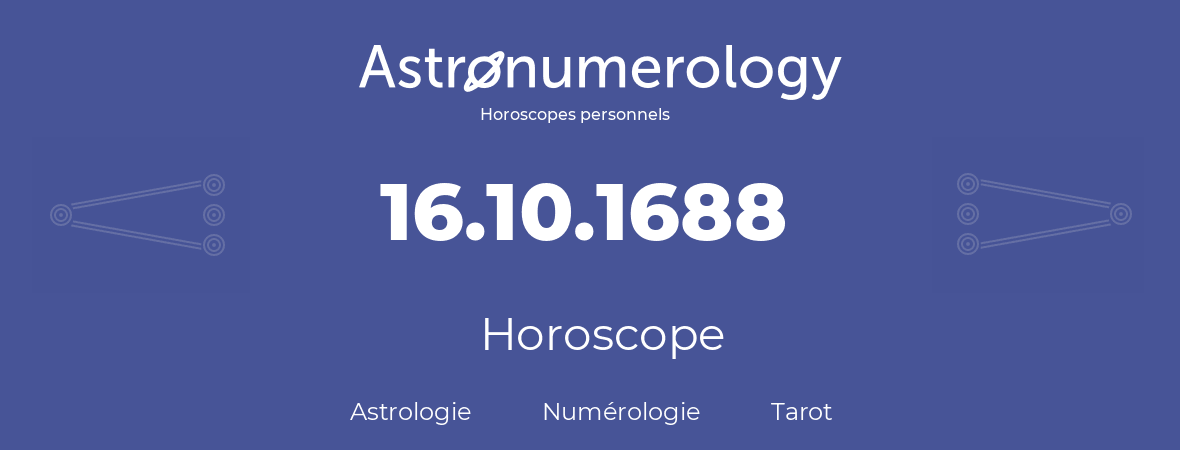 Horoscope pour anniversaire (jour de naissance): 16.10.1688 (16 Octobre 1688)