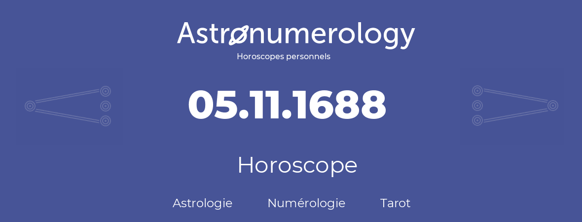 Horoscope pour anniversaire (jour de naissance): 05.11.1688 (5 Novembre 1688)