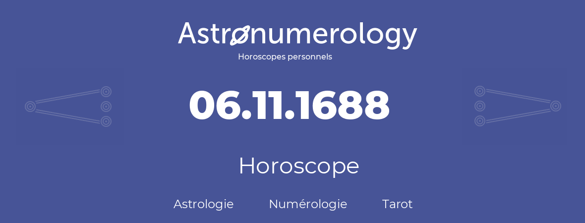 Horoscope pour anniversaire (jour de naissance): 06.11.1688 (6 Novembre 1688)
