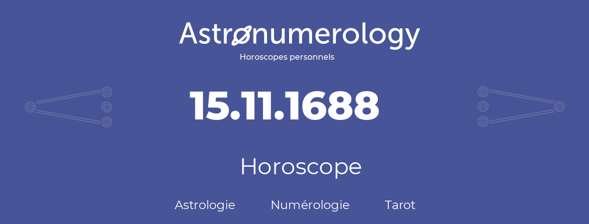 Horoscope pour anniversaire (jour de naissance): 15.11.1688 (15 Novembre 1688)
