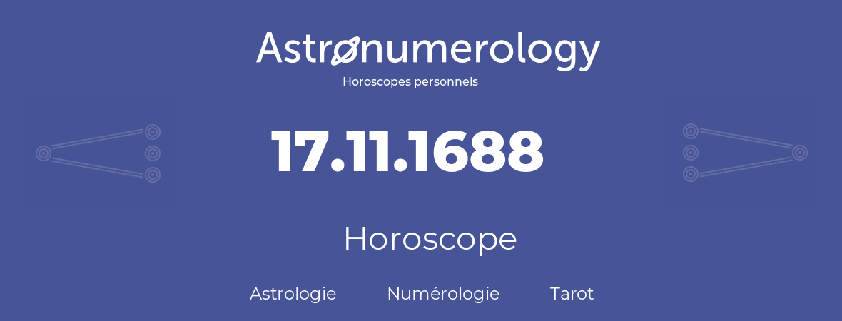 Horoscope pour anniversaire (jour de naissance): 17.11.1688 (17 Novembre 1688)