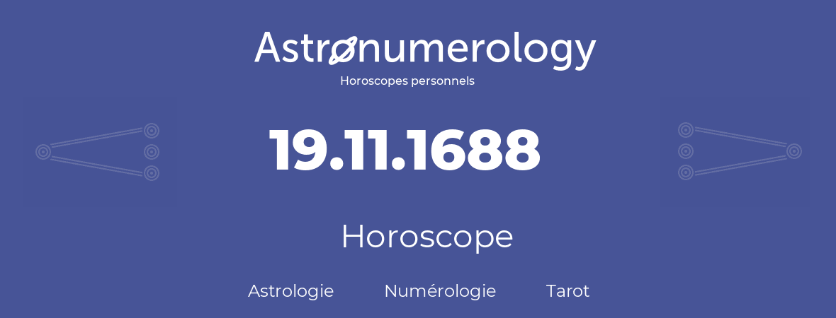 Horoscope pour anniversaire (jour de naissance): 19.11.1688 (19 Novembre 1688)