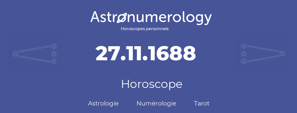 Horoscope pour anniversaire (jour de naissance): 27.11.1688 (27 Novembre 1688)