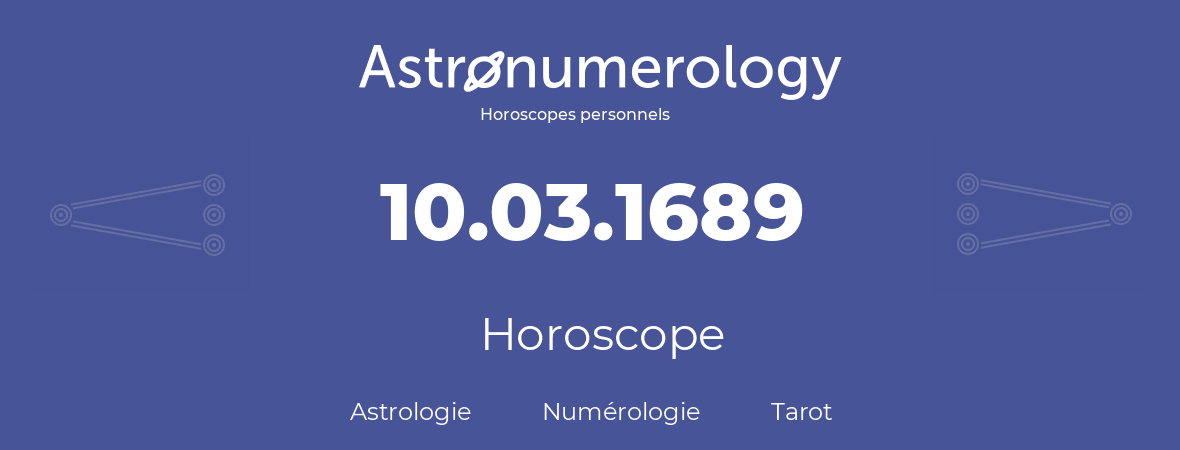Horoscope pour anniversaire (jour de naissance): 10.03.1689 (10 Mars 1689)