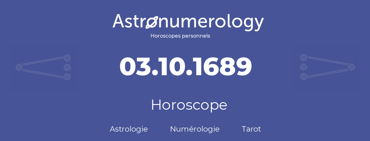 Horoscope pour anniversaire (jour de naissance): 03.10.1689 (03 Octobre 1689)