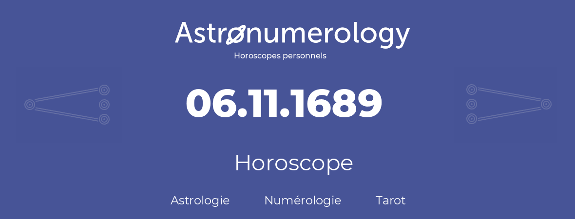 Horoscope pour anniversaire (jour de naissance): 06.11.1689 (06 Novembre 1689)
