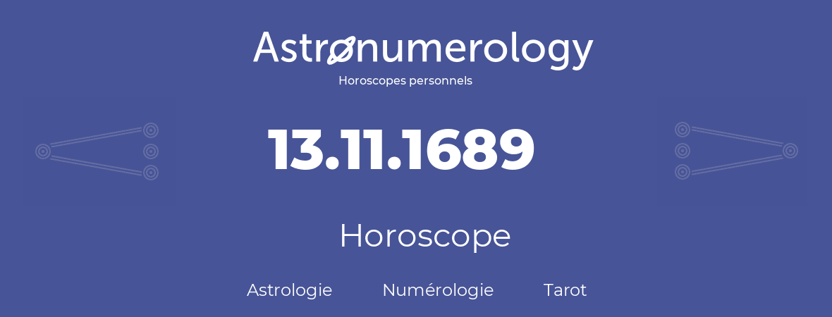 Horoscope pour anniversaire (jour de naissance): 13.11.1689 (13 Novembre 1689)