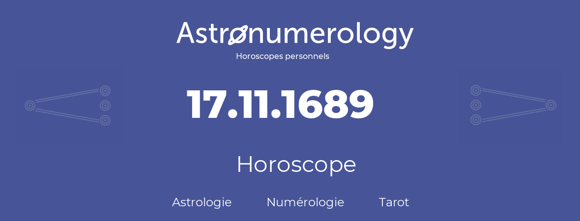 Horoscope pour anniversaire (jour de naissance): 17.11.1689 (17 Novembre 1689)