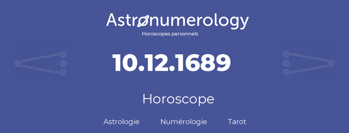 Horoscope pour anniversaire (jour de naissance): 10.12.1689 (10 Décembre 1689)