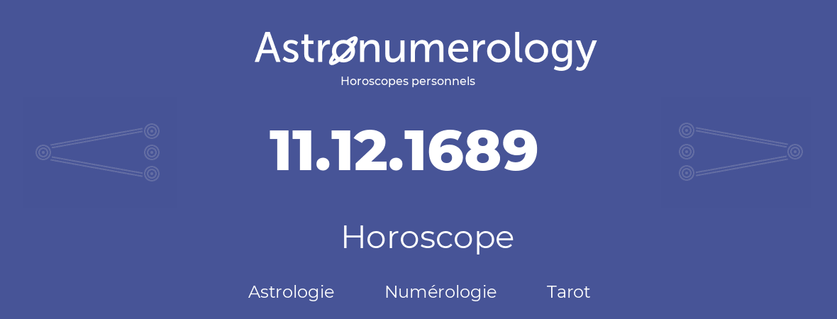 Horoscope pour anniversaire (jour de naissance): 11.12.1689 (11 Décembre 1689)