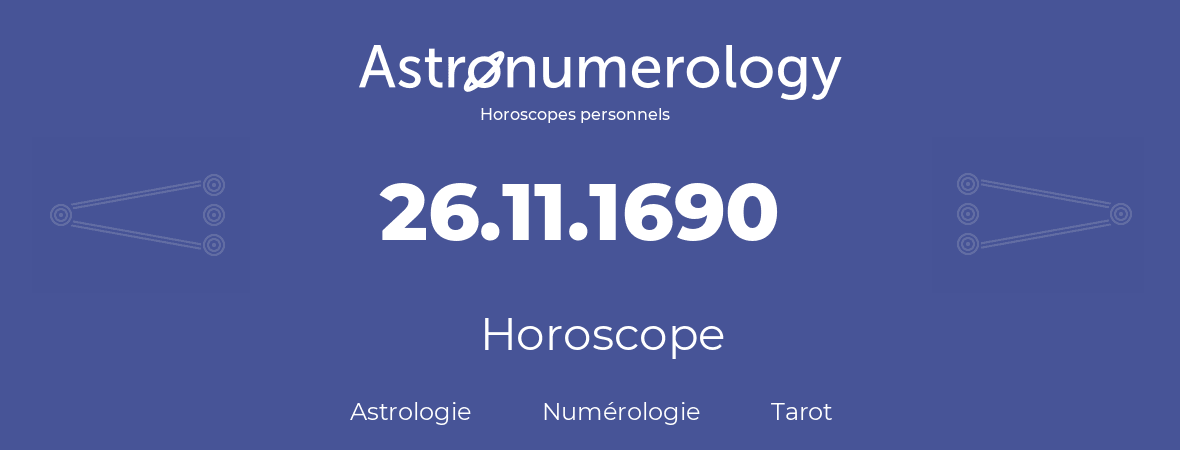 Horoscope pour anniversaire (jour de naissance): 26.11.1690 (26 Novembre 1690)