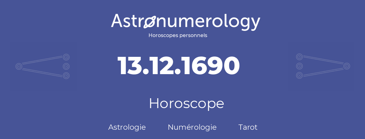 Horoscope pour anniversaire (jour de naissance): 13.12.1690 (13 Décembre 1690)