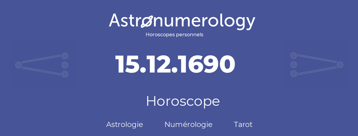 Horoscope pour anniversaire (jour de naissance): 15.12.1690 (15 Décembre 1690)