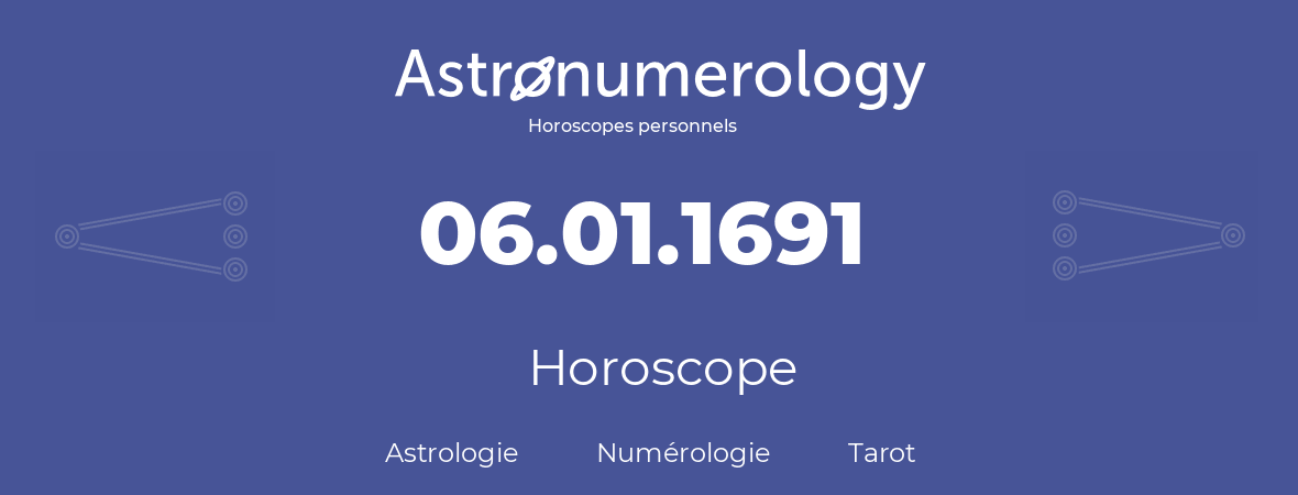 Horoscope pour anniversaire (jour de naissance): 06.01.1691 (6 Janvier 1691)